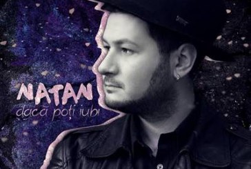 Despre lansarea VIDEOCLIPULUI piesei  „Dacă poţi iubi” a lui Natan, în România